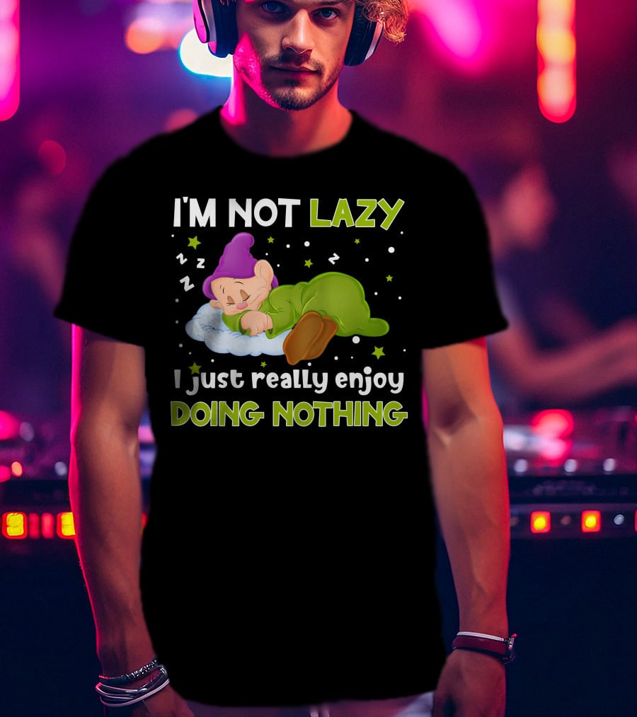 I'm Not Lazy I Just Really Enjoy Doing Nothing T-Shirt