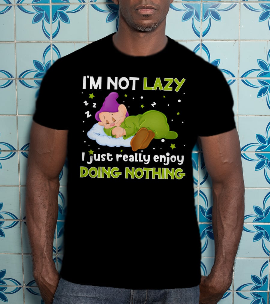 I'm Not Lazy I Just Really Enjoy Doing Nothing T-Shirt