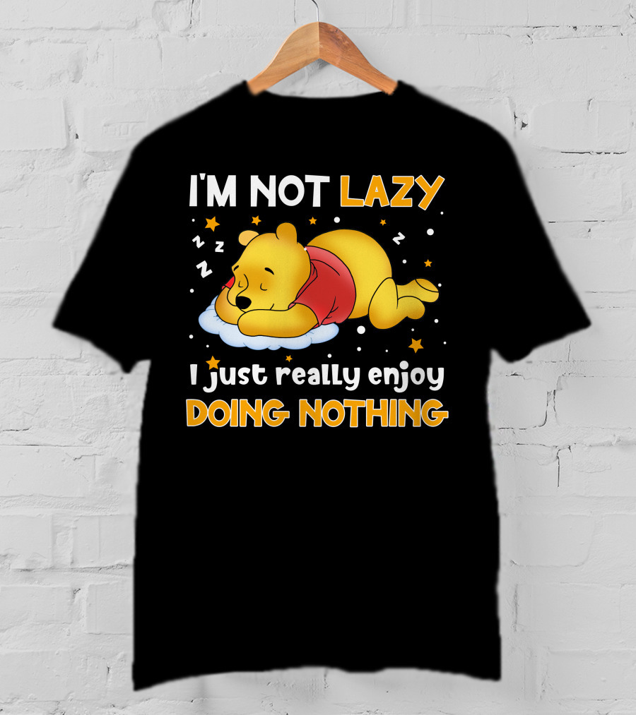 I'm Not Lazy I Just Really Enjoy Doing Nothing Pooh T-Shirt