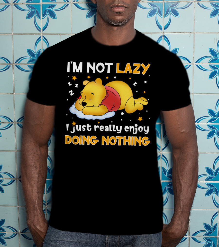 I'm Not Lazy I Just Really Enjoy Doing Nothing Pooh T-Shirt