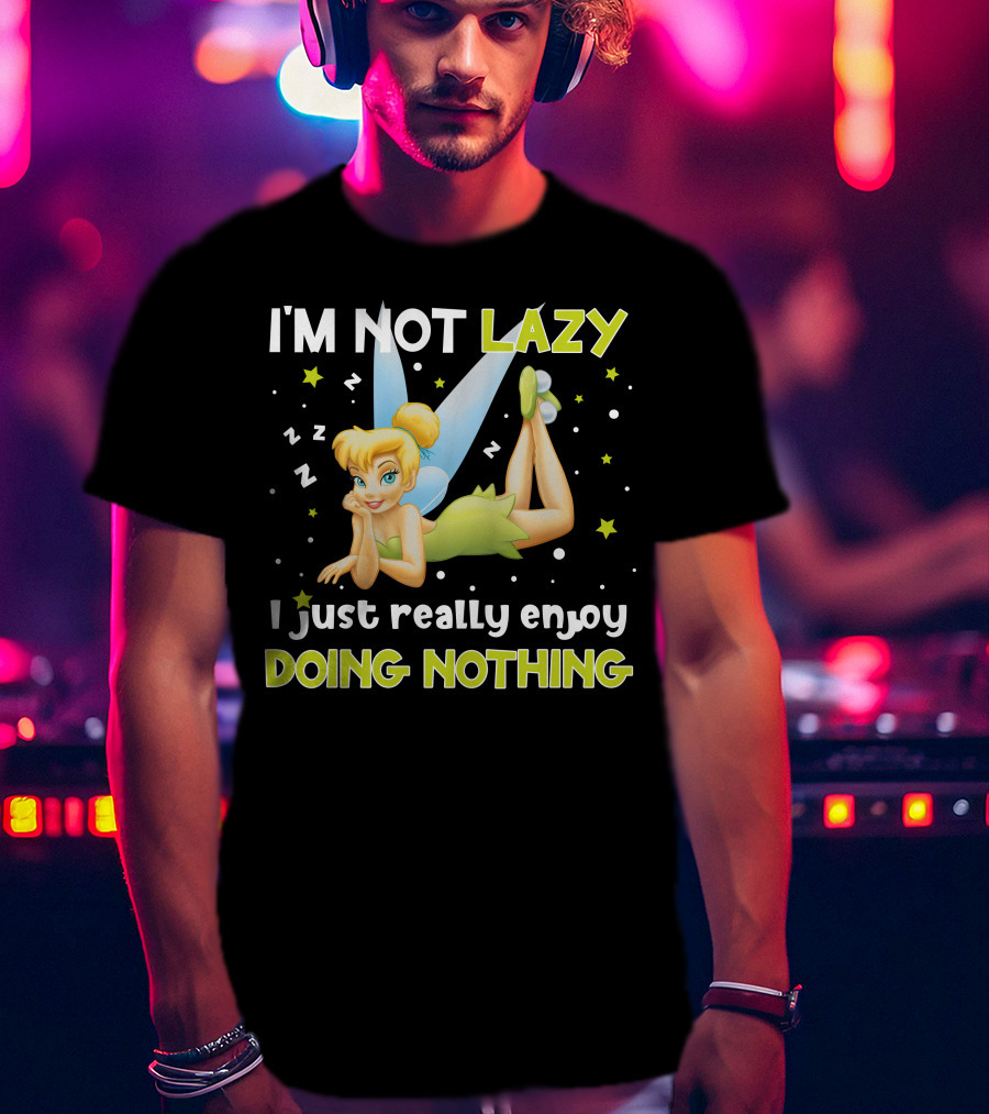 I'm Not Lazy I Just Really Enjoy Doing Nothing Tinker Bell T-Shirt