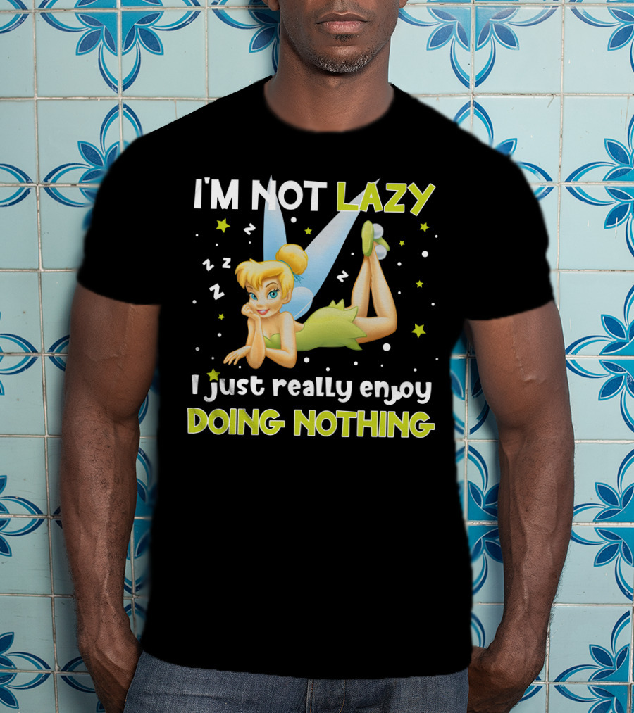 I'm Not Lazy I Just Really Enjoy Doing Nothing Tinker Bell T-Shirt