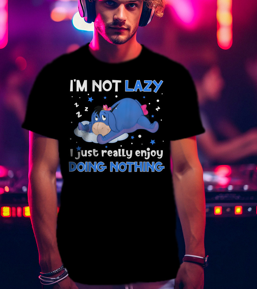 I'm Not Lazy I Just Really Enjoy Doing Nothing Eeyore T-Shirt
