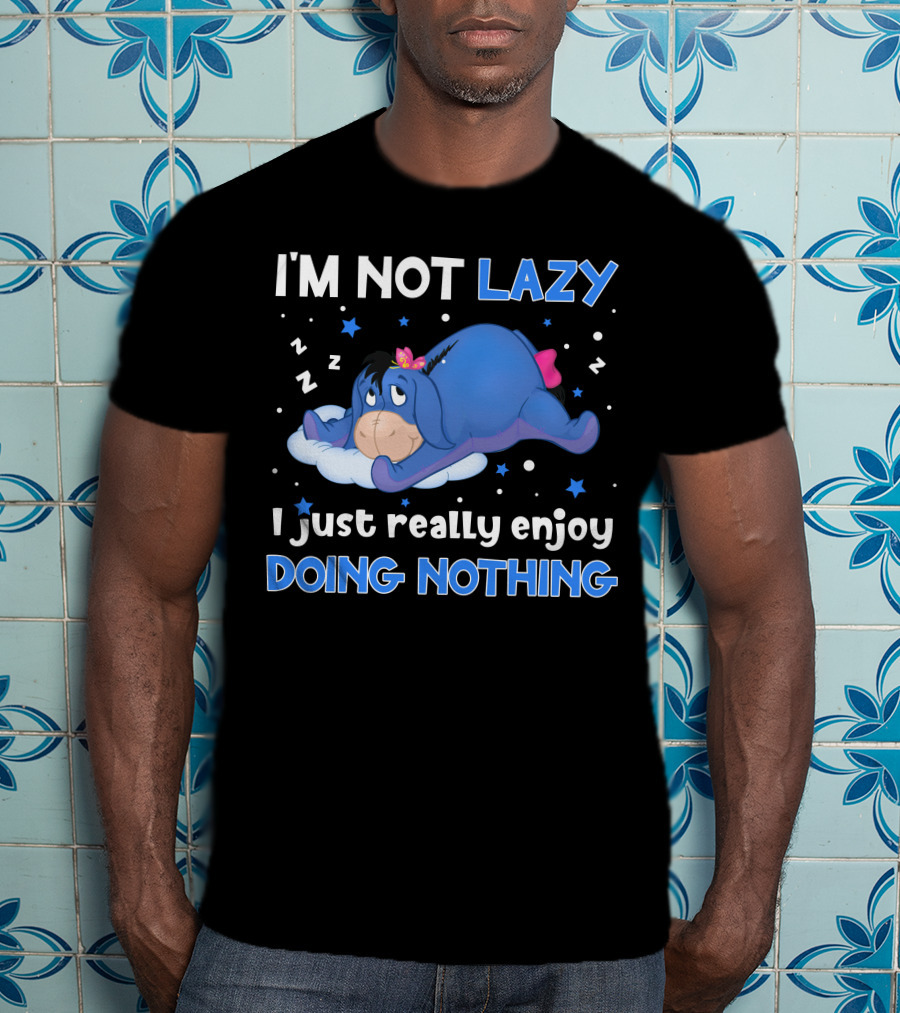 I'm Not Lazy I Just Really Enjoy Doing Nothing Eeyore T-Shirt