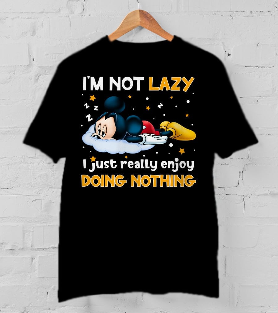 I'm Not Lazy I Just Really Enjoy Doing Nothing Mickey T-Shirt