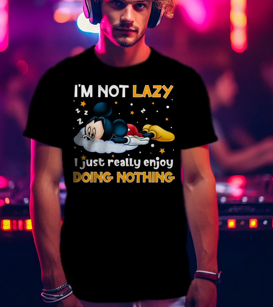 I'm Not Lazy I Just Really Enjoy Doing Nothing Mickey T-Shirt