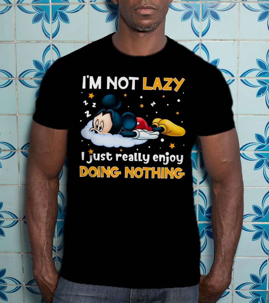 I'm Not Lazy I Just Really Enjoy Doing Nothing Mickey T-Shirt