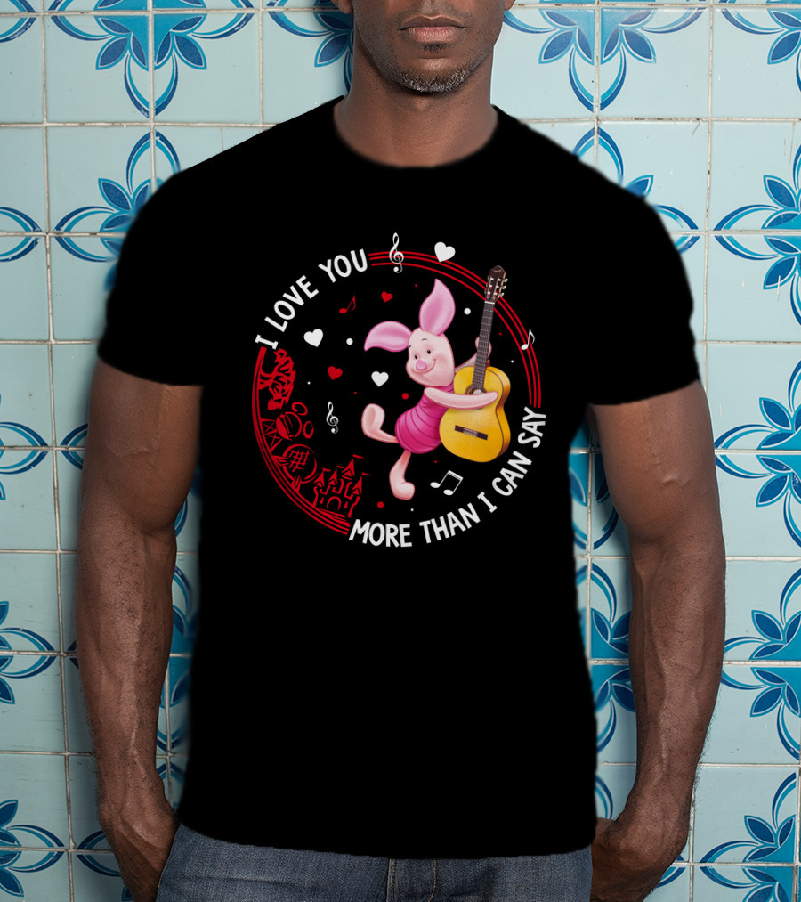 I Love You More Than I Can Say Piglet Love T-Shirt