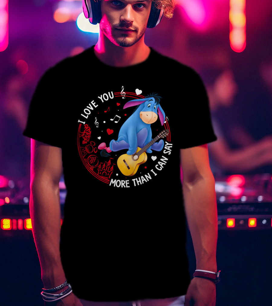 I Love You More Than I Can Say Eeyore Music Guitar Hearts T-Shirt