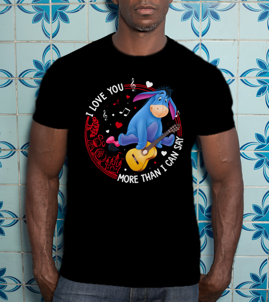 I Love You More Than I Can Say Eeyore Music Guitar Hearts T-Shirt