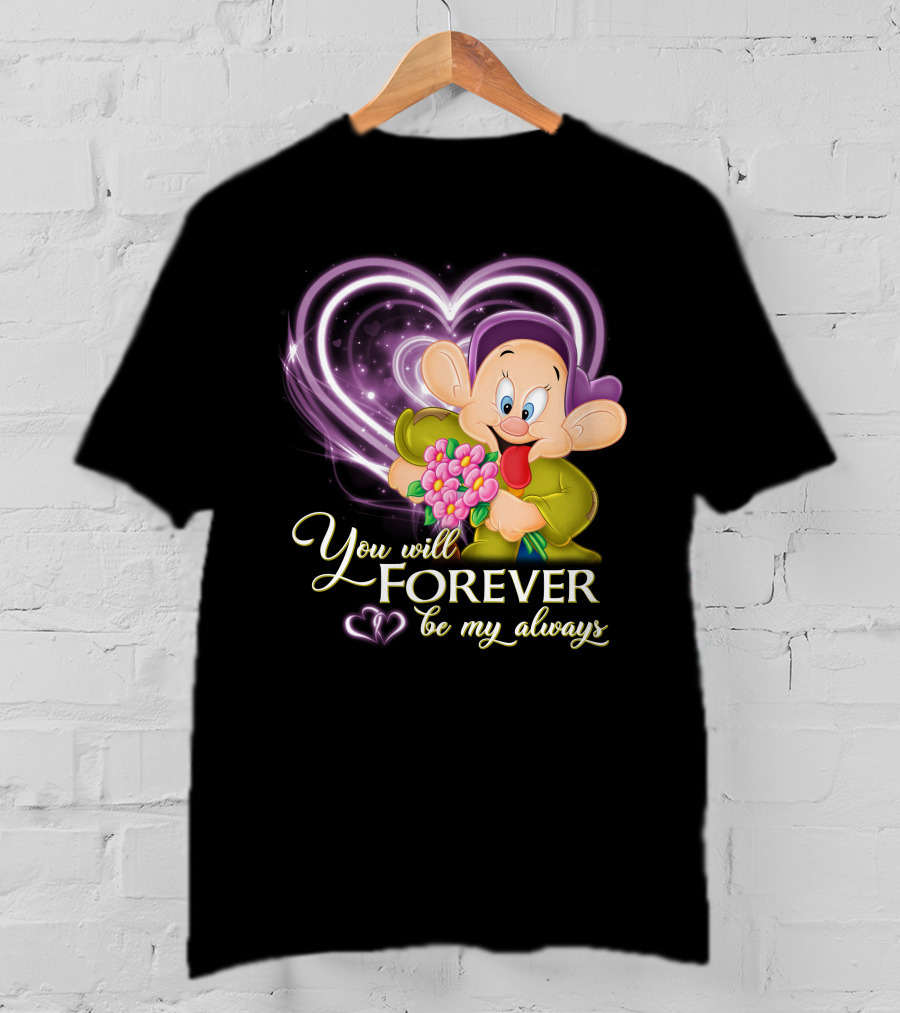 Dopey You Will Forever Be My Always T-Shirt