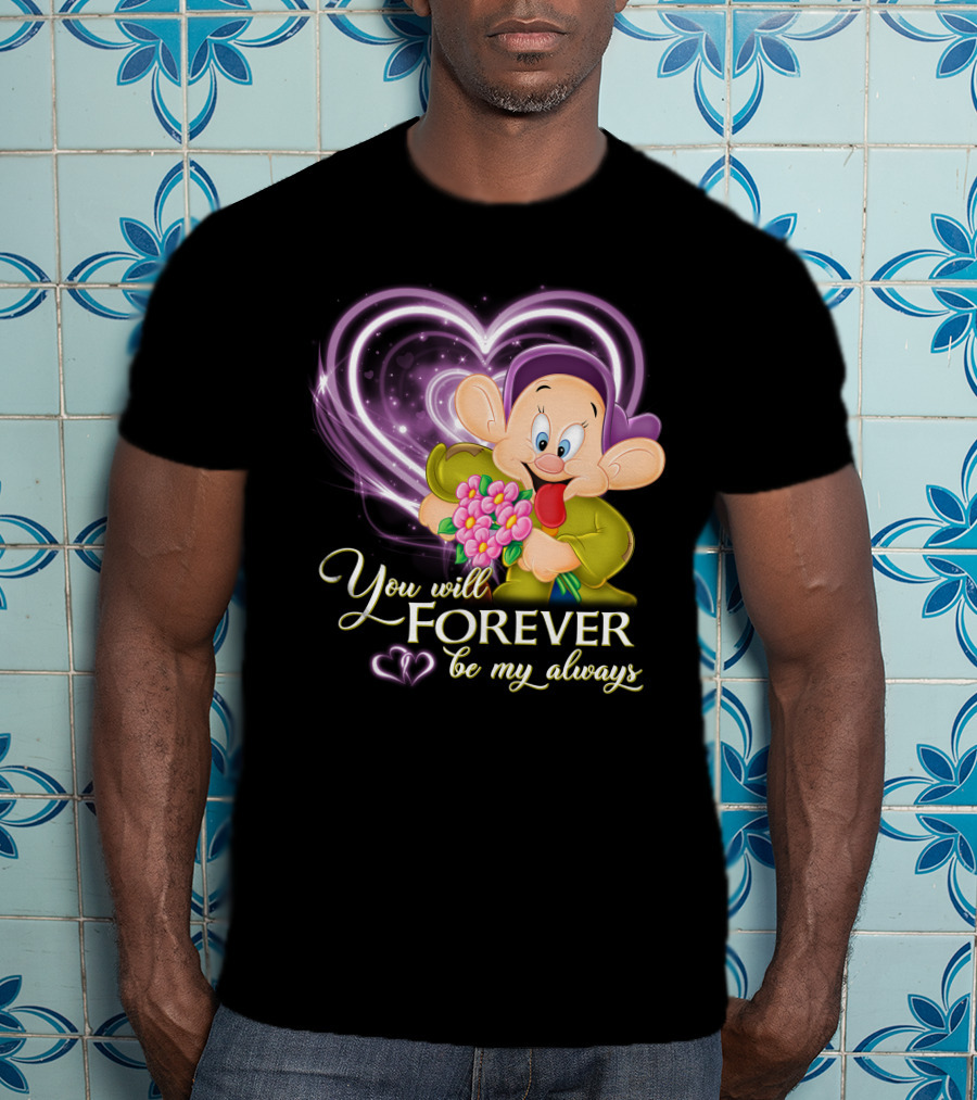 Dopey You Will Forever Be My Always T-Shirt