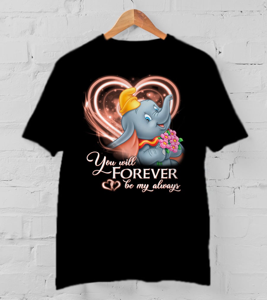 You Will Forever Be My Always Dumbo T-Shirt
