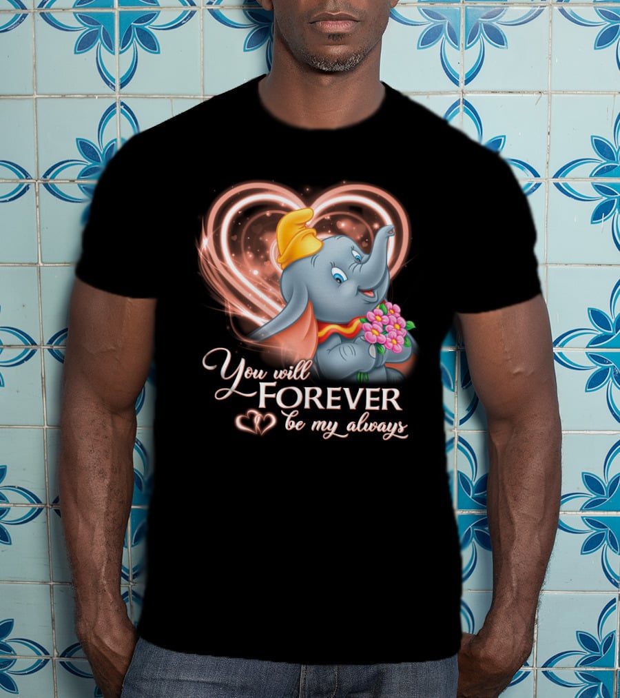 You Will Forever Be My Always Dumbo T-Shirt