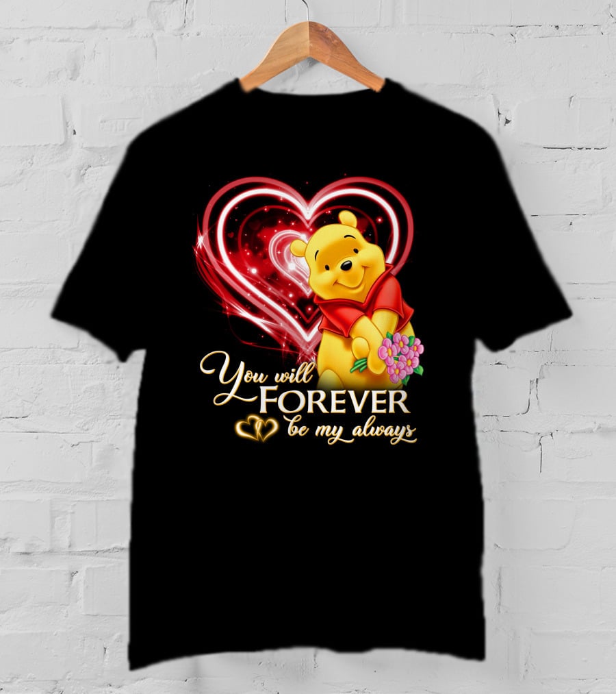 You Will Forever Be My Always Pooh T-Shirt