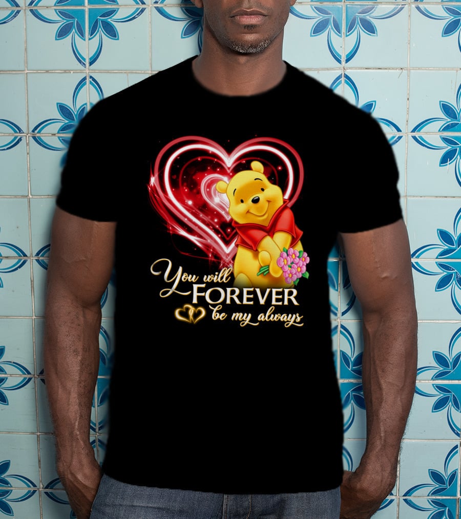 You Will Forever Be My Always Pooh T-Shirt