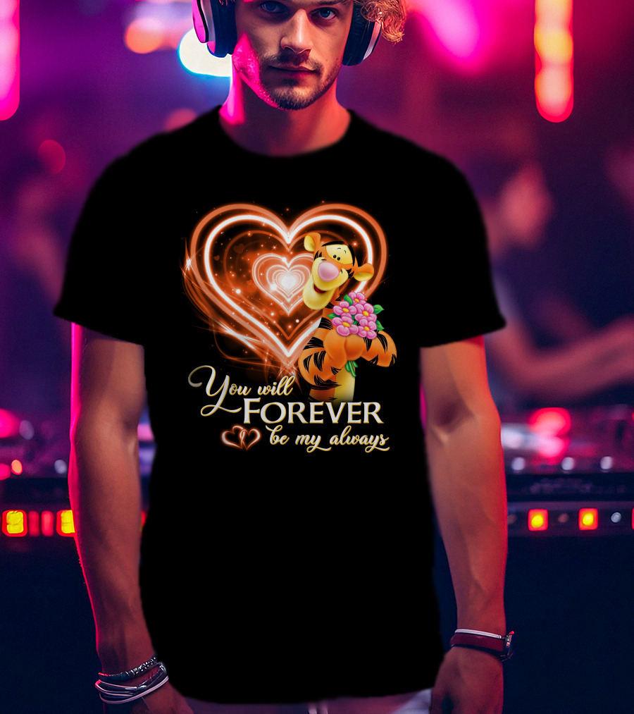 Tigger You Will Forever Be My Always T-Shirt