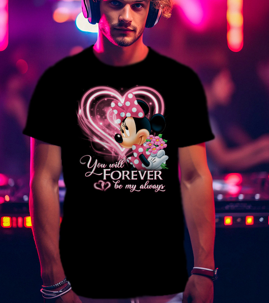 You Will Forever Be My Always Minnie T-Shirt