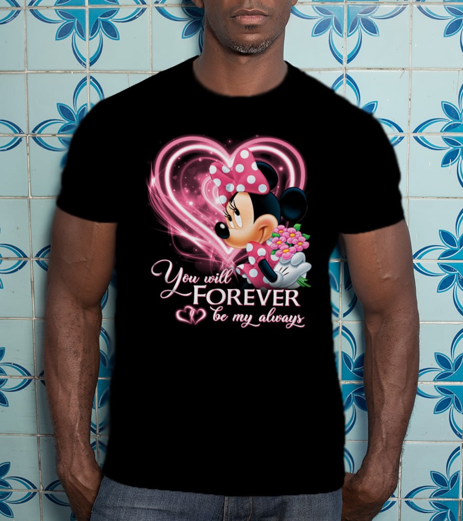 You Will Forever Be My Always Minnie T-Shirt