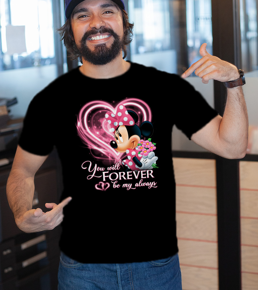 You Will Forever Be My Always Minnie T-Shirt