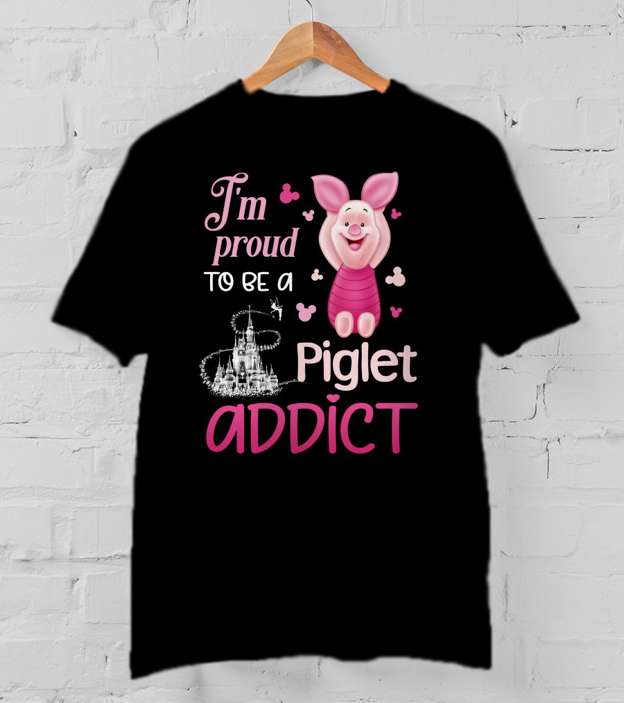 I'm Proud To Be A Piglet Addict T-Shirt