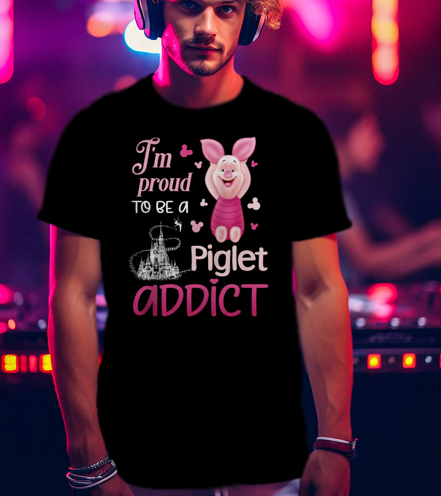 I'm Proud To Be A Piglet Addict T-Shirt