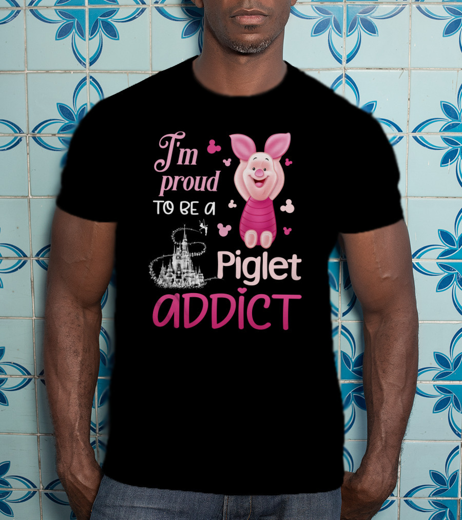 I'm Proud To Be A Piglet Addict T-Shirt