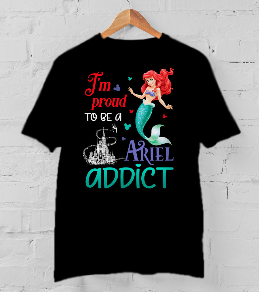 I'm Proud To Be A Ariel Addict T-Shirt