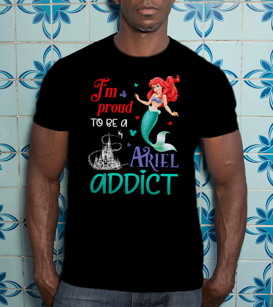 I'm Proud To Be A Ariel Addict T-Shirt