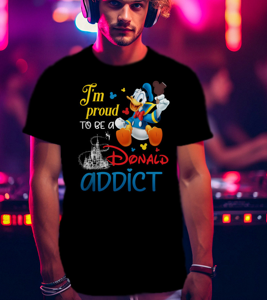 I'm Proud To Be A Donald Addict T-Shirt
