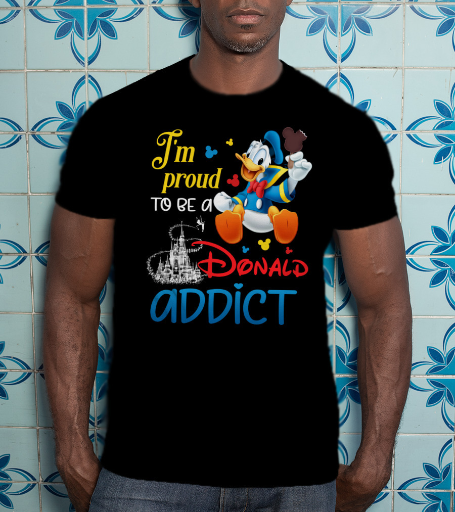 I'm Proud To Be A Donald Addict T-Shirt
