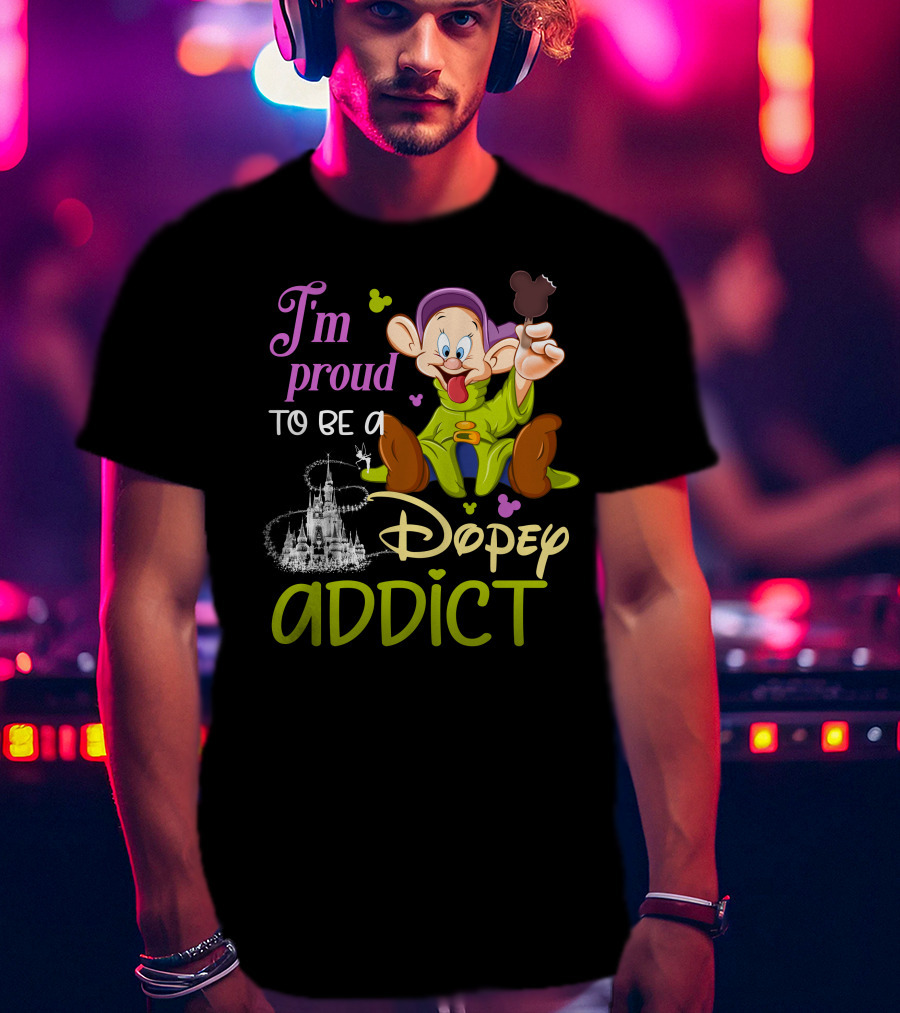 I'm Proud To Be A Dopey Addict T-Shirt
