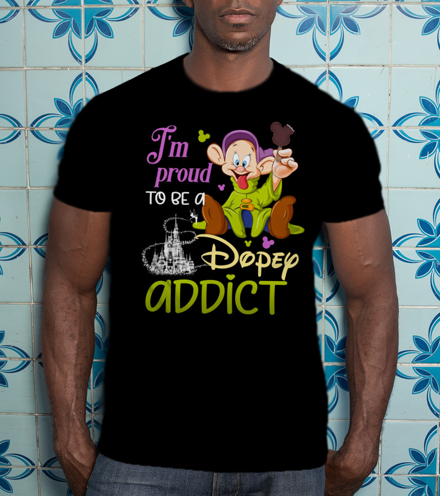 I'm Proud To Be A Dopey Addict T-Shirt
