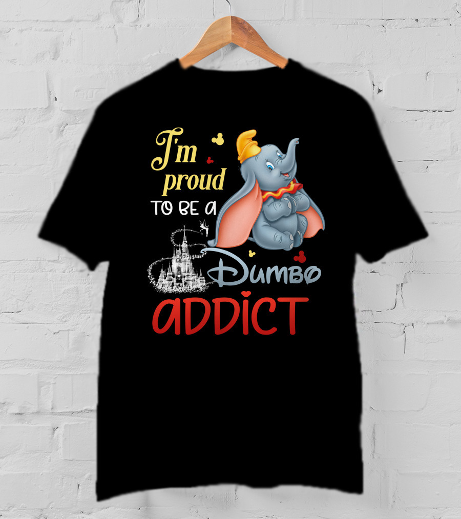 I'm Proud To Be A Dumbo Addict T-Shirt