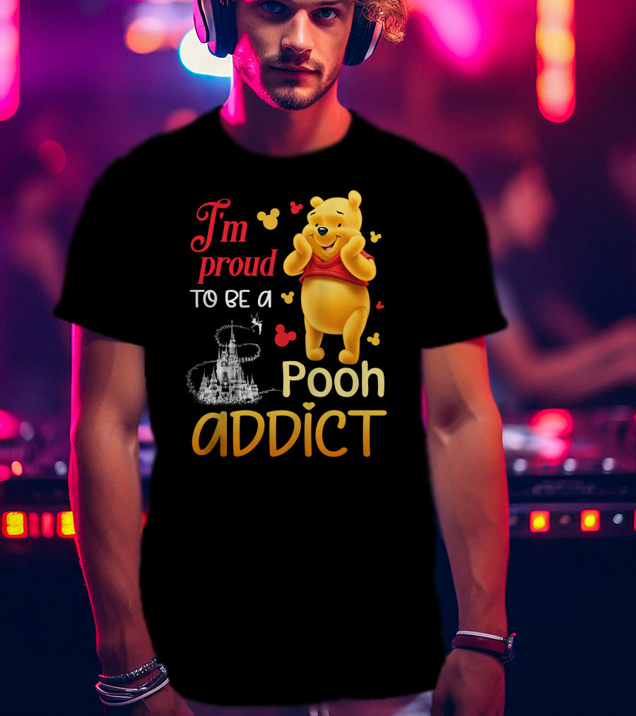 I'm Proud To Be A Pooh Addict T-Shirt
