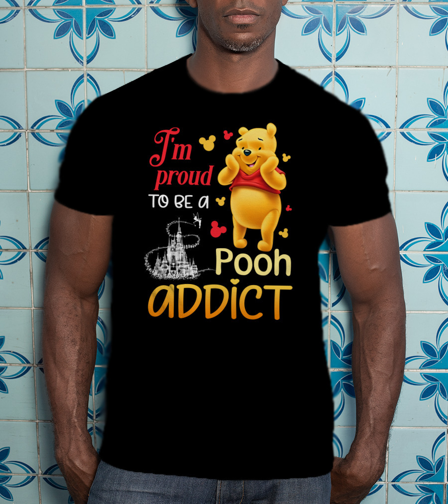 I'm Proud To Be A Pooh Addict T-Shirt