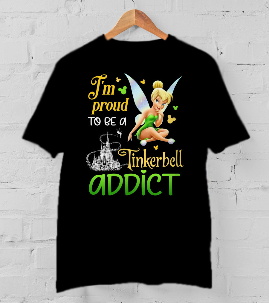 I'm Proud To Be A Tinkerbell Addict T-Shirt