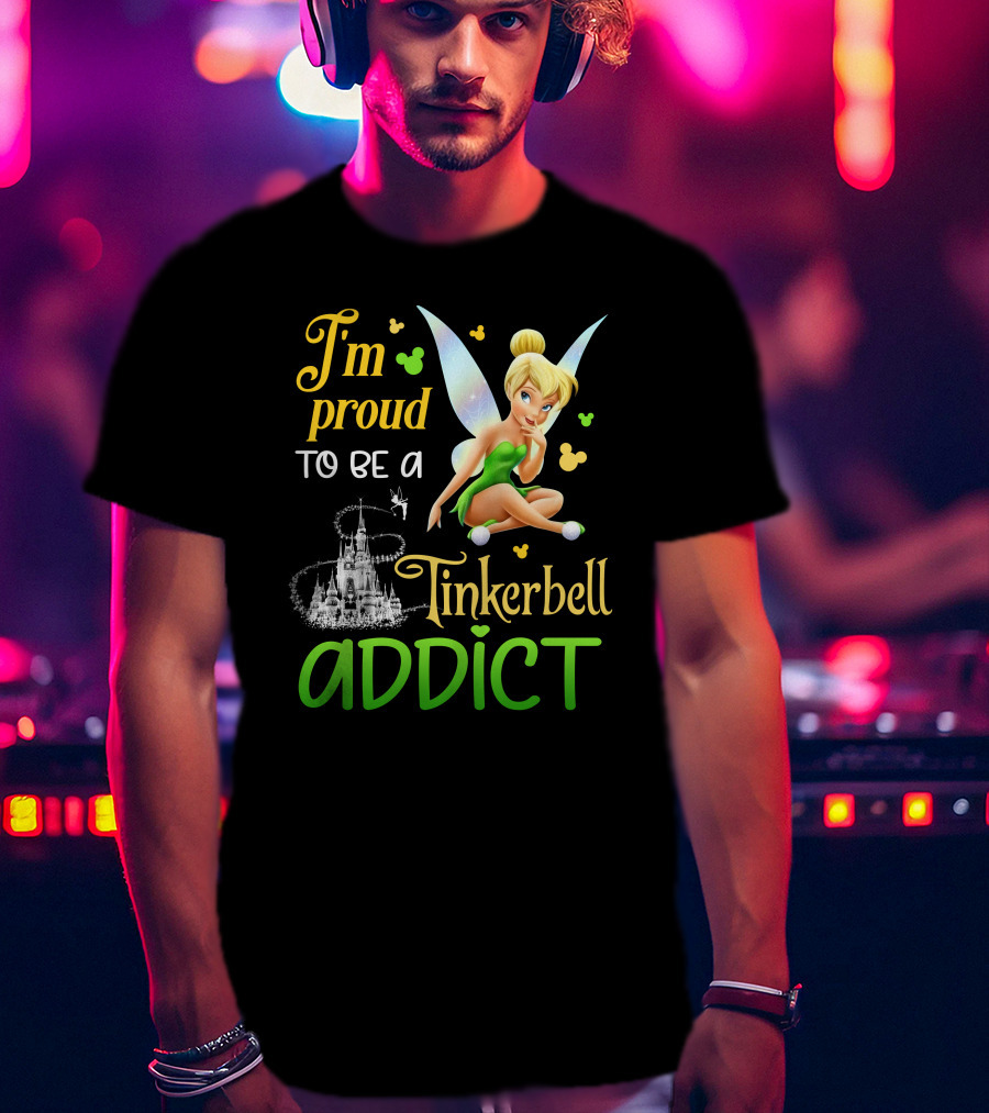 I'm Proud To Be A Tinkerbell Addict T-Shirt
