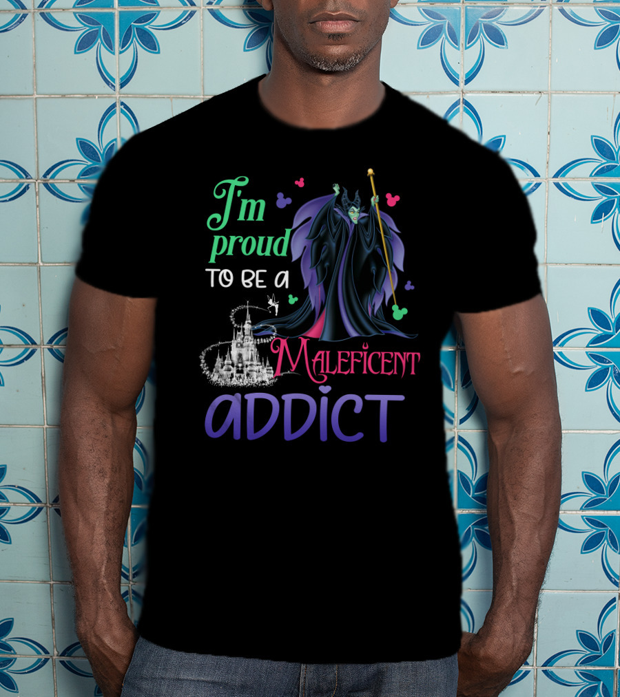 I'm Proud To Be A Maleficent Addict T-Shirt