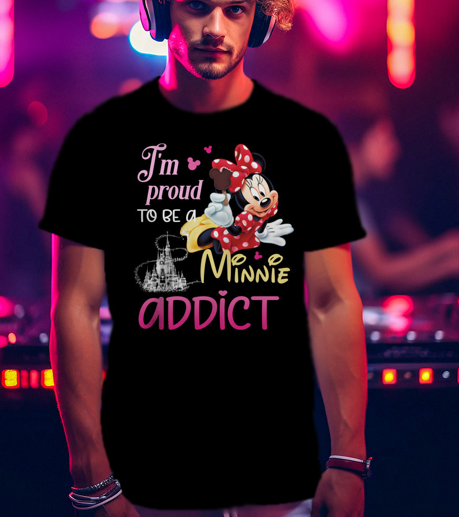 I'm Proud To Be A Minnie Addict T-Shirt