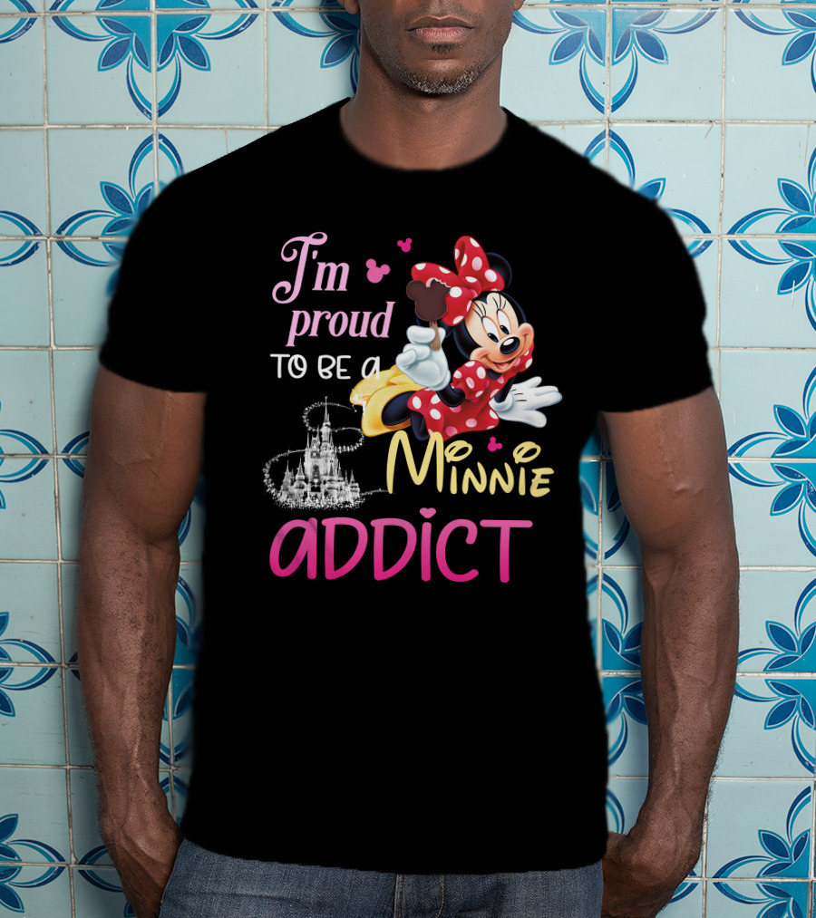 I'm Proud To Be A Minnie Addict T-Shirt