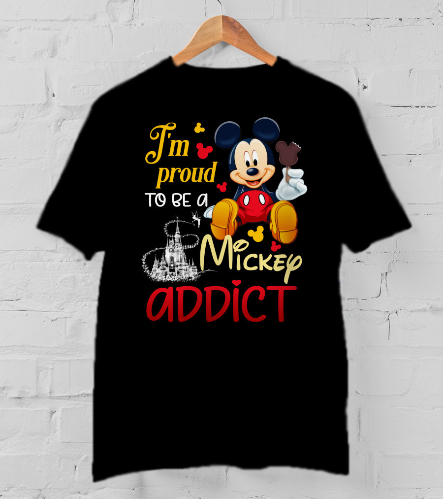 I'm Proud To Be A Mickey Addict T-Shirt