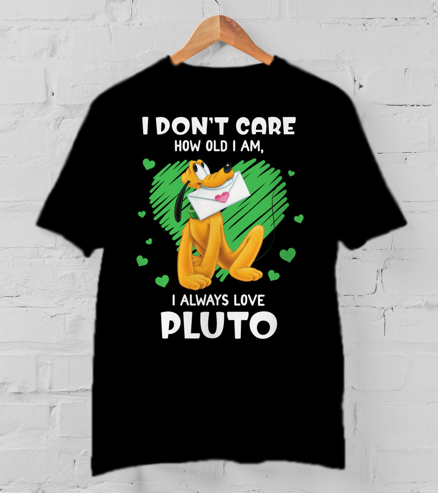I Don't Care How Old I Am I Always Love Pluto T-Shirt