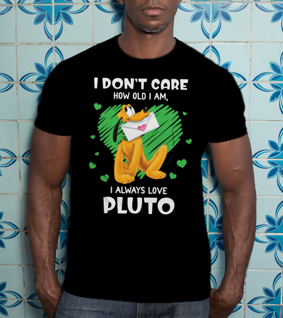 I Don't Care How Old I Am I Always Love Pluto T-Shirt