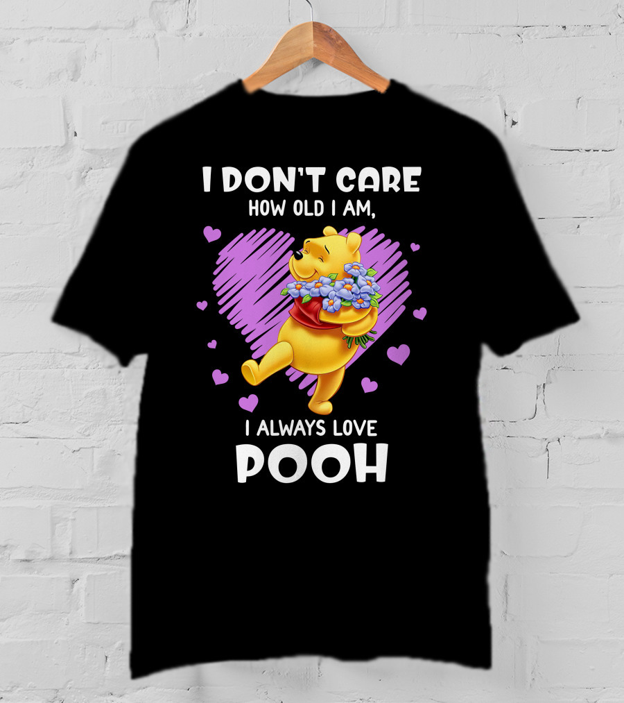 I Don't Care How Old I Am I Always Love Pooh T-Shirt