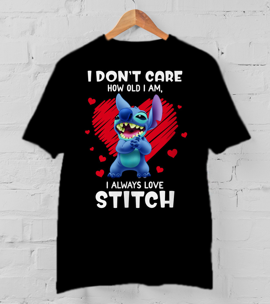 I Don't Care How Old I Am I Always Love Stitch T-Shirt