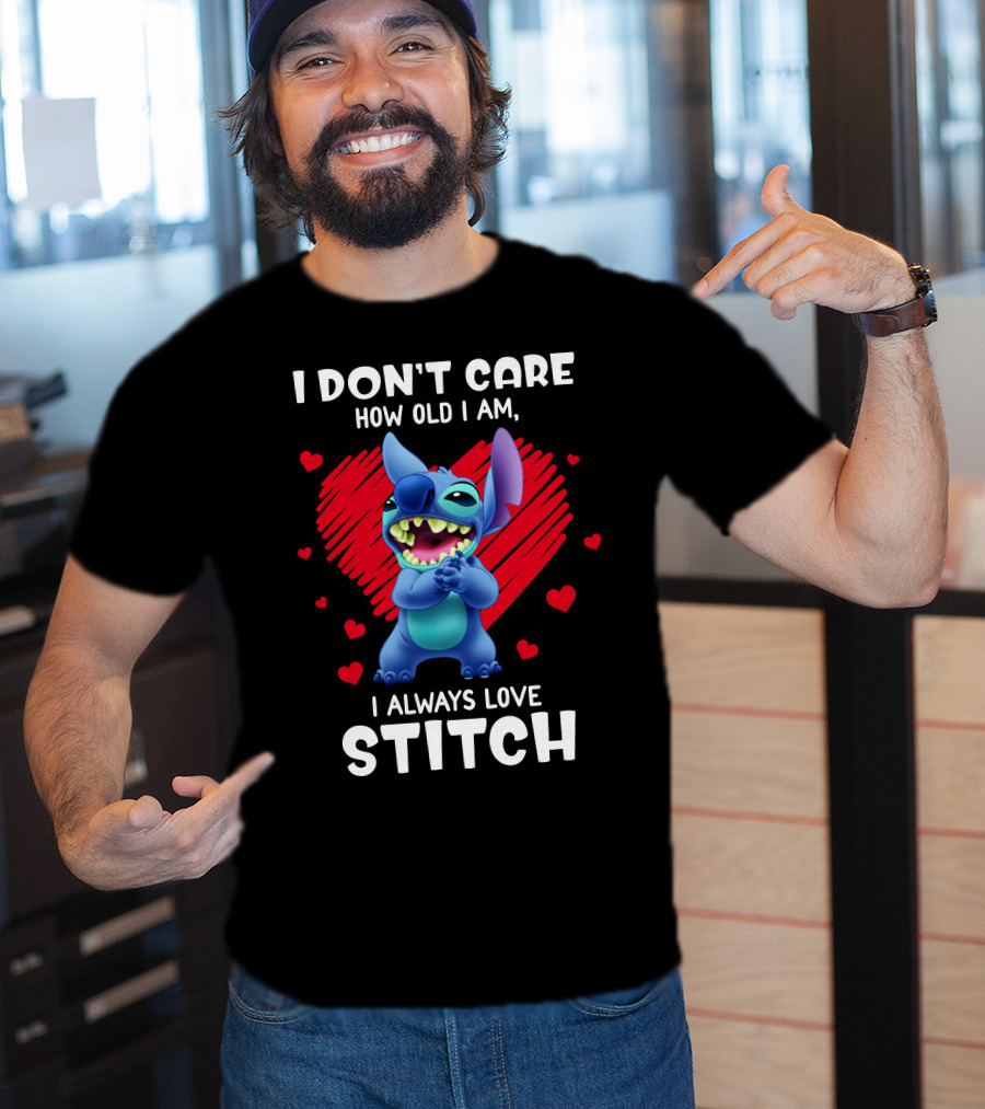 I Don't Care How Old I Am I Always Love Stitch T-Shirt