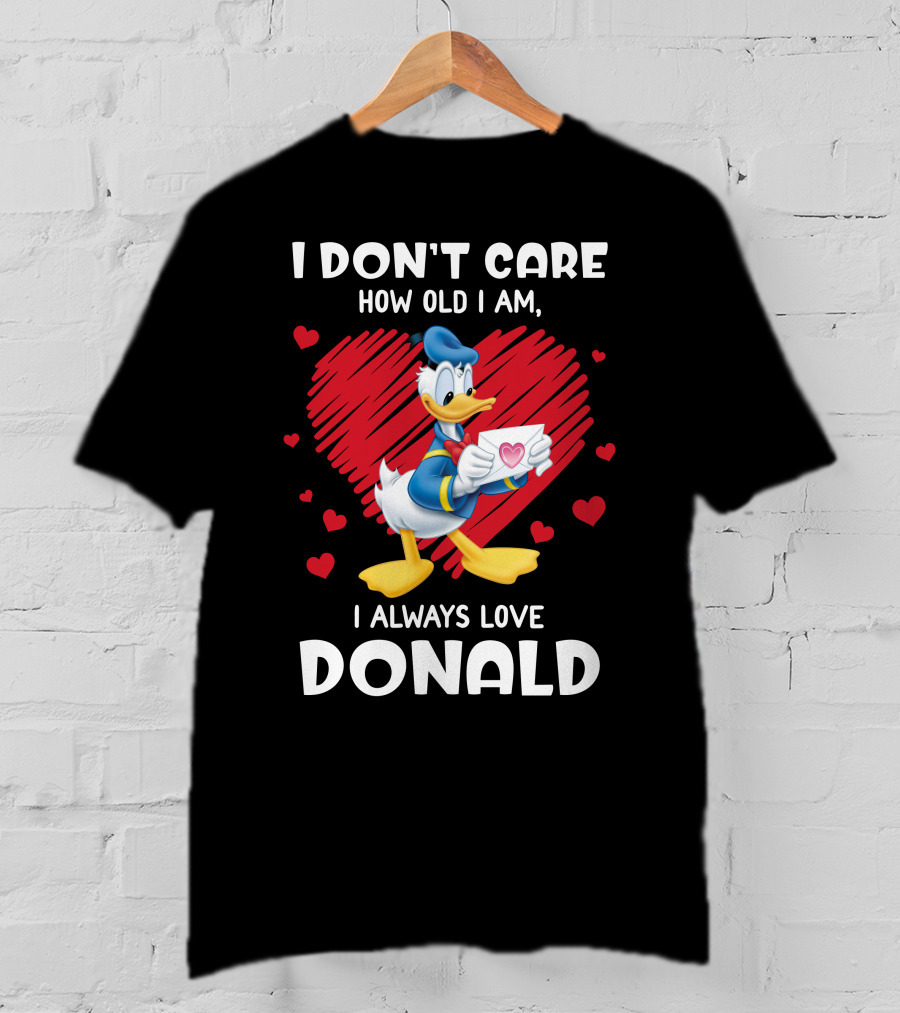 I Don't Care How Old I Am I Always Love Donald Duck Heart T-Shirt