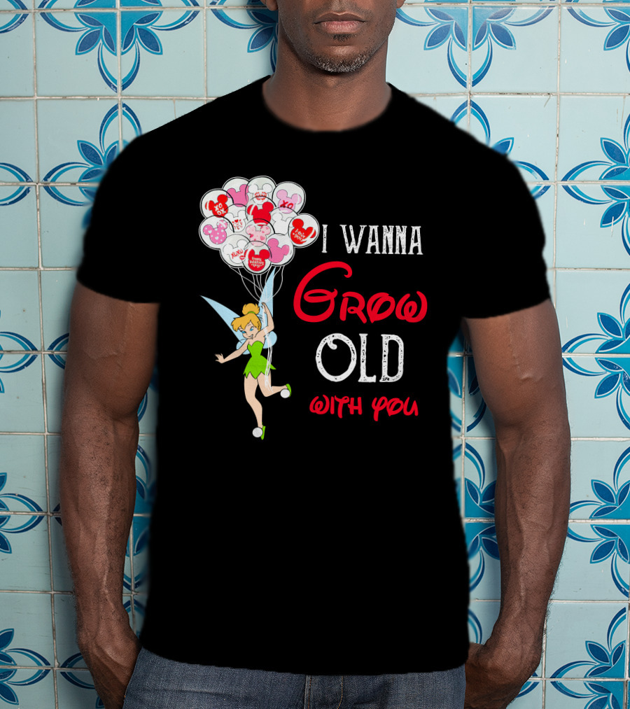 I Wanna Grow Old With You Tinkerbell Disney Balloons T-Shirt