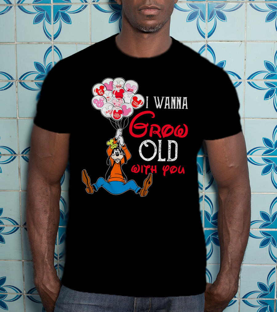 I Wanna Grow Old With You Goofy Balloons Hearts T-Shirt